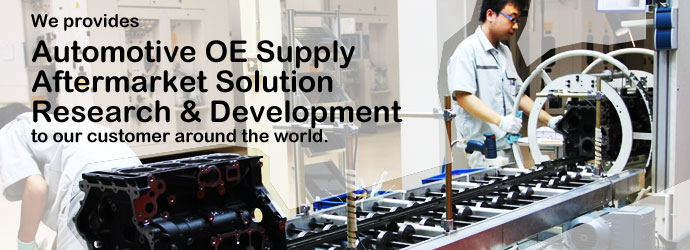 As specialized in diesel engine industry, we provides Automotive OE Supply, Aftermarket Solution and Research & Development to our customer around the world. 